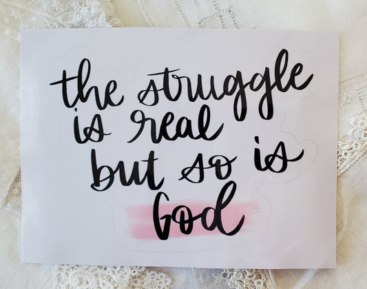 Sticker - The Struggle is Real But So is God